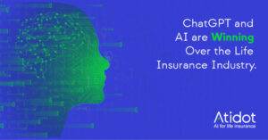 ChatGPT and AI are Winning Over the Life Insurance Industry.  Here’s Why.